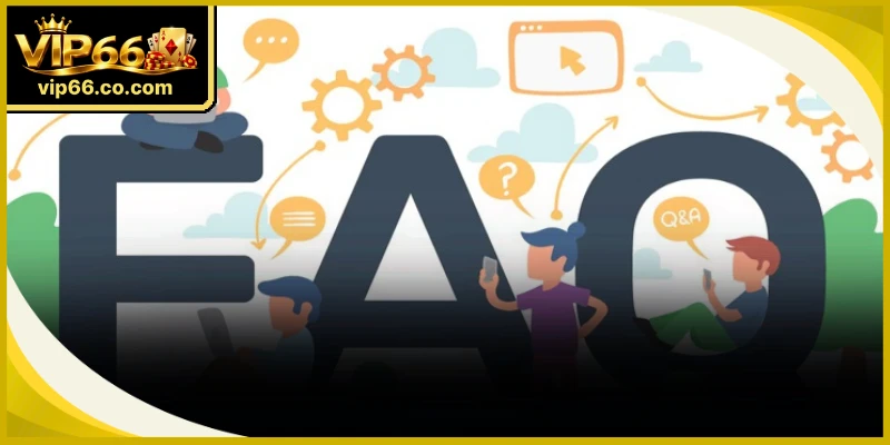 Câu hỏi thường gặp VIP66 hướng dẫn