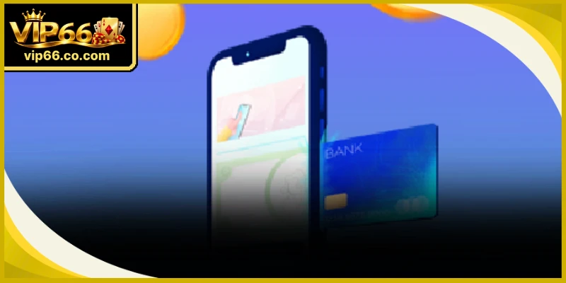 Trình tự nạp tiền VIP66 tối giản giúp cược thủ thao tác mượt mà ngay lần đầu